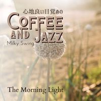 Milky Swing - 心地良い目覚めのコーヒとジャズ - The Morning Light