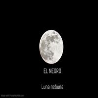 EL NEGRO - Luna Nebuna