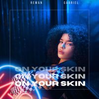 ReMan, GabrielMusic - On Your Skin