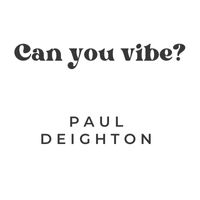 Paul Deighton - Can You Vibe?