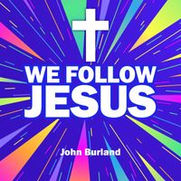 John Burland - We Follow Jesus