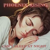 Phoenix Rising - Can't Sleep at Night