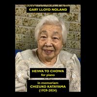 Gary Lloyd Noland - HEIWA TO CHOWA for piano, in memoriam Chizuko Katayama (1929 - 2024)