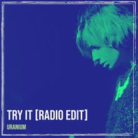 Uranium - Try It (Radio Edit)