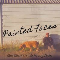 Rhett Uhland and The Morning Shakes - Painted Faces