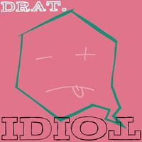 Drat - Idiot