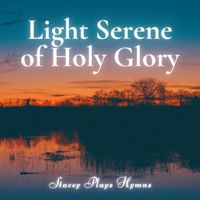 Stacey Plays Hymns - Light Serene of Holy Glory