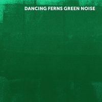 Three Peels - Dancing Ferns Green Noise