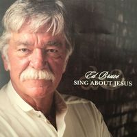 Ed Bruce - Sing About Jesus