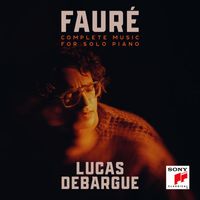 Lucas Debargue - Fauré: Complete Music for Solo Piano