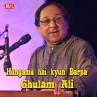 Ghulam Ali - Hungama hai kyun Barpa