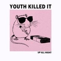 Youth Killed It - Up All Night