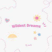 Dj Swift - Wildest Dreams