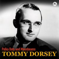 Tommy Dorsey - Polka Dots and Moonbeams (Remastered)