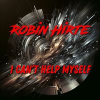 Robin Hirte - I Can't Help Myself