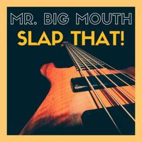 Mr. Big Mouth - Slap That!