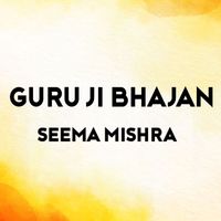 Seema Mishra - Guru Ji Bhajan