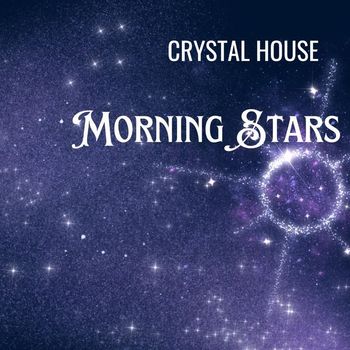 Crystal House - MORNING STARS