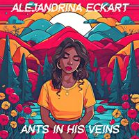 Alejandrina Eckart - Ants in His Veins