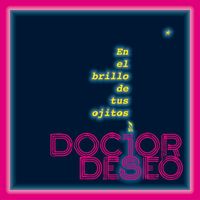 Doctor Deseo - En El Brillo De Tus Ojitos