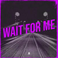 JG - Wait for Me (Explicit)