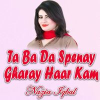 Nazia Iqbal - Ta Ba Da Spenay Gharay Haar Kam