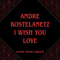 Andre Kostelanetz - I Wish You Love