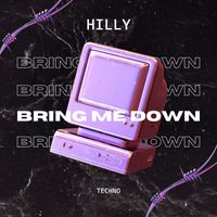 Hilly - Bring Me Down