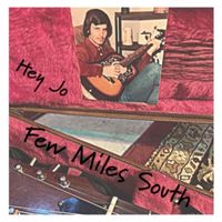 Few Miles South - Hey Jo