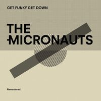 The Micronauts - Get Funky Get Down (Explicit)