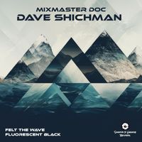 Dave Shichman - Felt The Wave / Fluorescent Black