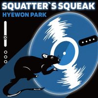 Hyewon Park - Squatter's Squeak