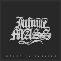 Infinite Mass - House Is Smoking (Explicit)