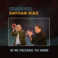 Dayhan Díaz & Chabuco - Si Me Faltara Tu Amor