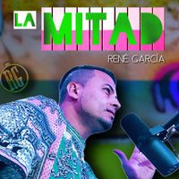 Rene Garcia - La Mitad