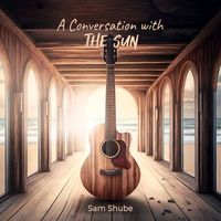 Sam Shube - A Conversation with the Sun