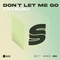 ETK, MaxMatt - Don't Let Me Go