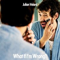 Julian Velard - What If I’m Wrong?
