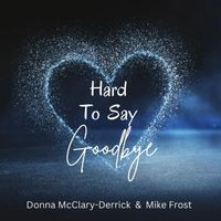 Donna McClary-Derrick - Hard to Say Goodbye (feat. Mike Frost)