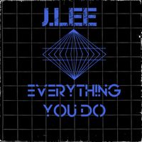 J.Lee - Everything You Do