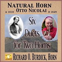 Richard O. Burdick - CD85: Natural Horn Music by Otto Nicolai - Six Duets for Two Horns