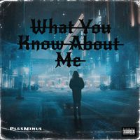 PlusMinus - What You Know About Me (Explicit)
