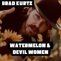 Brad Kurtz - Watermelon & Devil Women (Explicit)