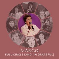 Margo - Full Circle (and I'm Grateful)