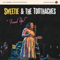 Sweetie & the Toothaches - "Fired Up!"