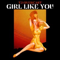 TJ Overcast - Girl Like You