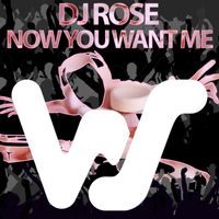 DJ Rose - Now You Want Me