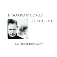 Kavi Jezzie Hockaday - If Sorrow Comes, Let It Come