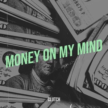 Clutch - Money on My Mind (Explicit)