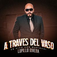 Lupillo Rivera - A Través Del Vaso (En Vivo Con Mariachi)